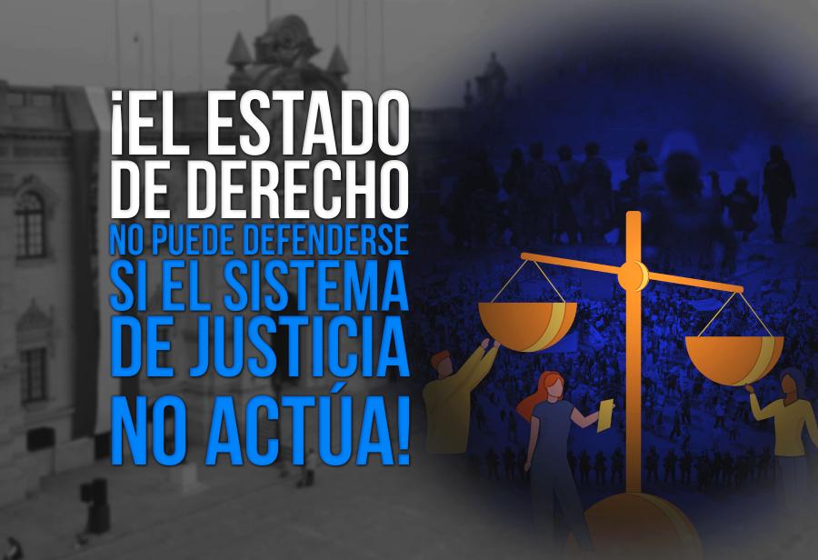 ¡El Estado de derecho no puede defenderse si el sistema de justicia no actúa!