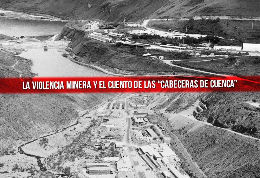 La violencia minera y el cuento de las “cabeceras de cuenca”