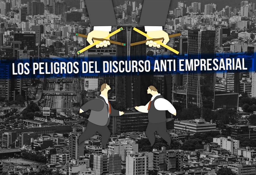Los peligros del discurso anti empresarial