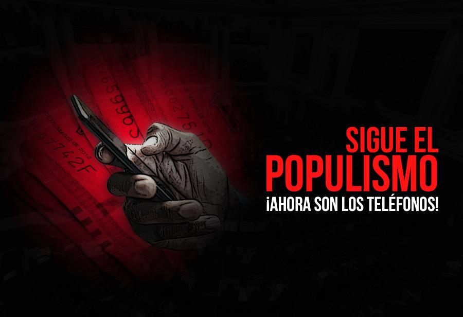 &iexcl;Sigue el populismo! &iexcl;Ahora son los tel&eacute;fonos!