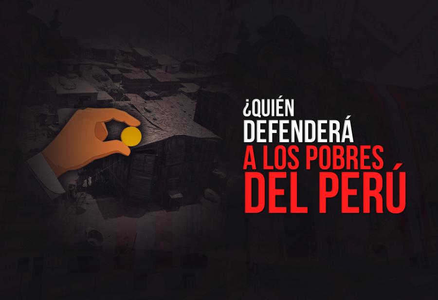 &iquest;Qui&eacute;n defender&aacute; a los pobres del Per&uacute;?