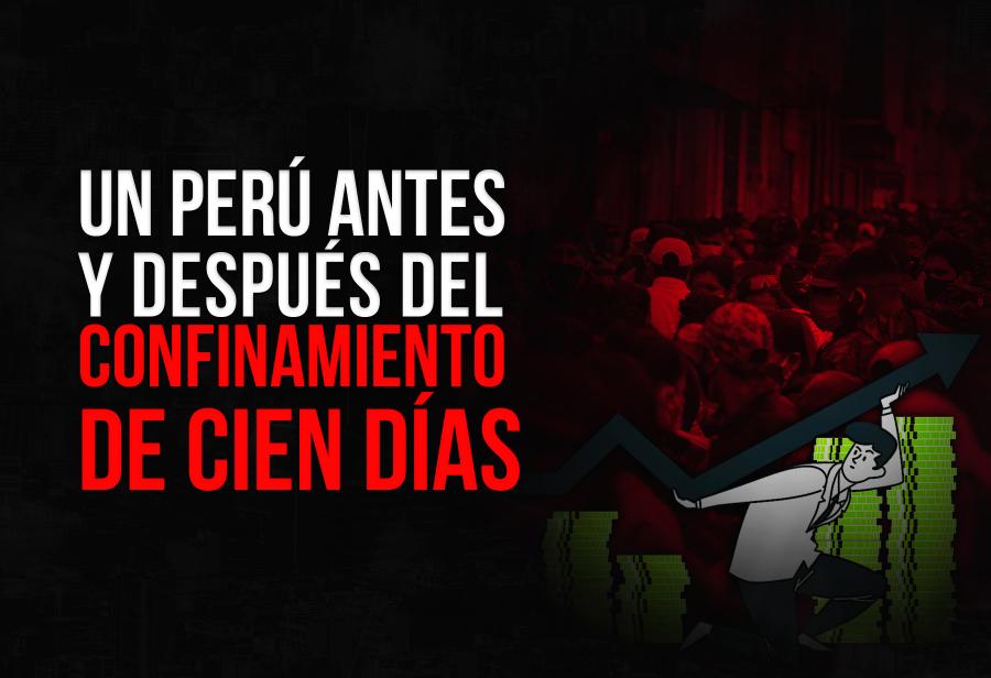 Un Per&uacute; antes y despu&eacute;s del confinamiento de cien d&iacute;as