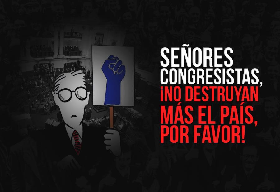 Se&ntilde;ores congresistas, &iexcl;no destruyan m&aacute;s el pa&iacute;s, por favor!