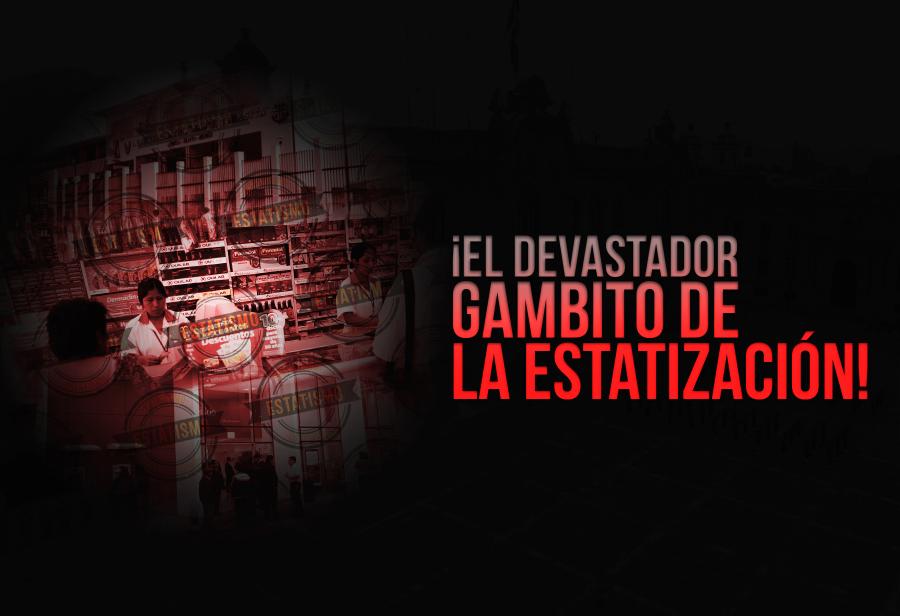 &iexcl;El devastador gambito de la estatizaci&oacute;n!