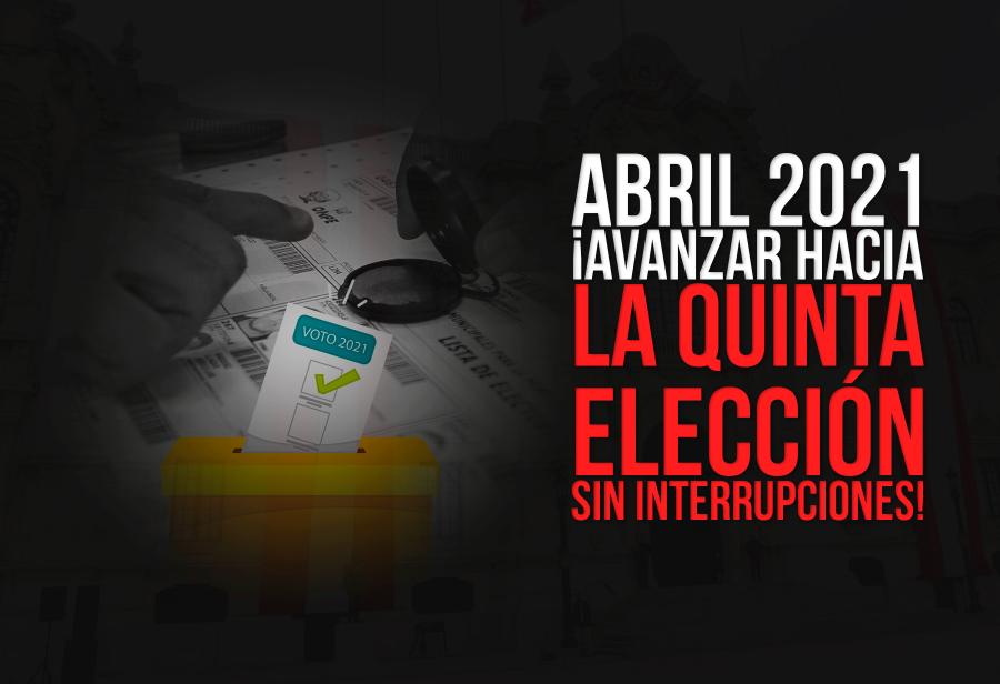 Abril 2021: &iexcl;Avanzar hacia la quinta elecci&oacute;n sin interrupciones!