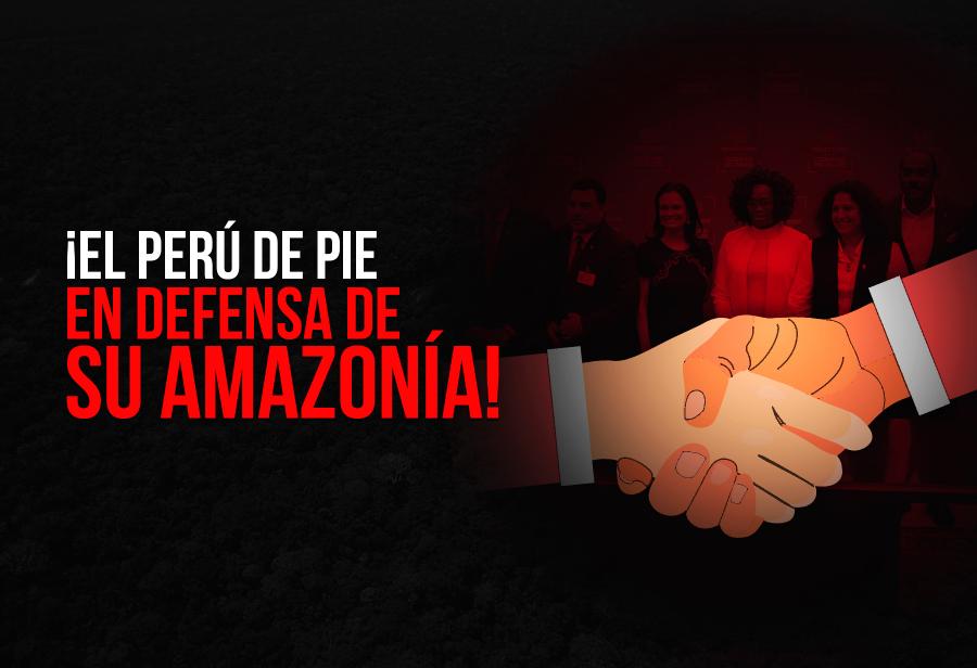 &iexcl;El Per&uacute; de pie en defensa de su Amazon&iacute;a!