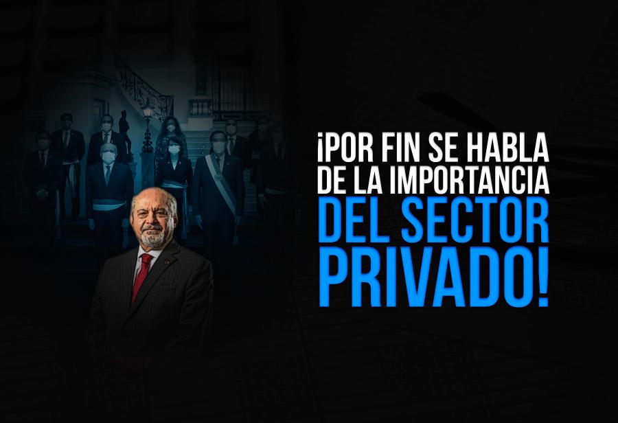 &iexcl;Por fin se habla de la importancia del sector privado!