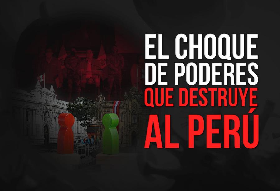 El choque de poderes que destruye al Per&uacute;