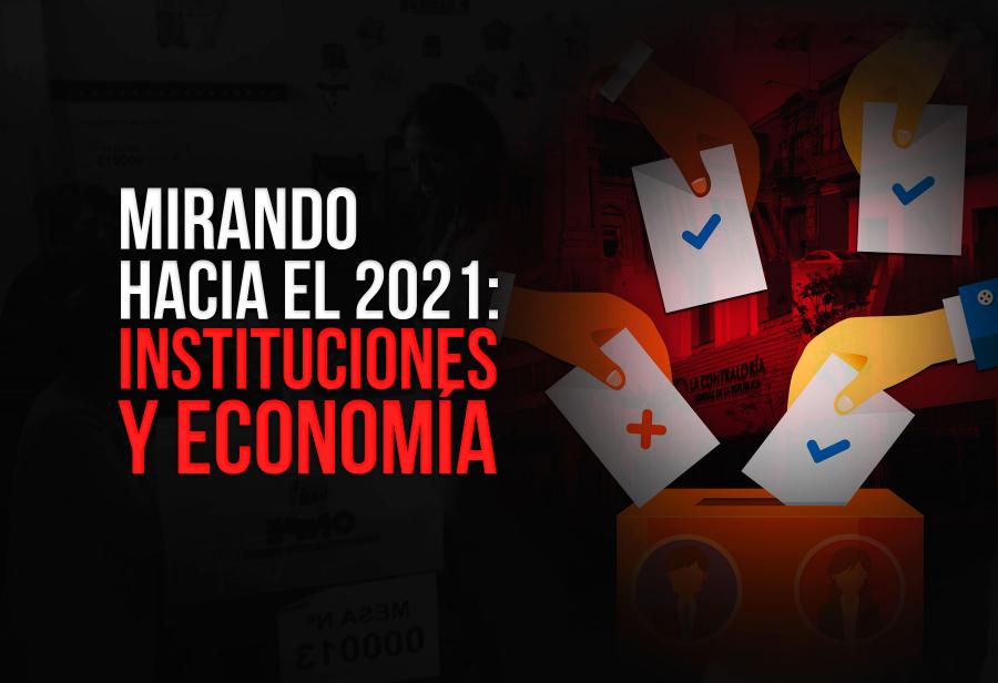 Mirando hacia el 2021: instituciones y econom&iacute;a