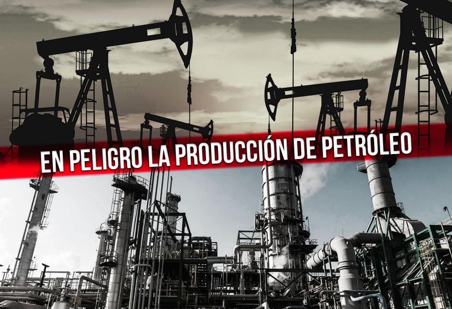 En peligro la producci&oacute;n de petr&oacute;leo