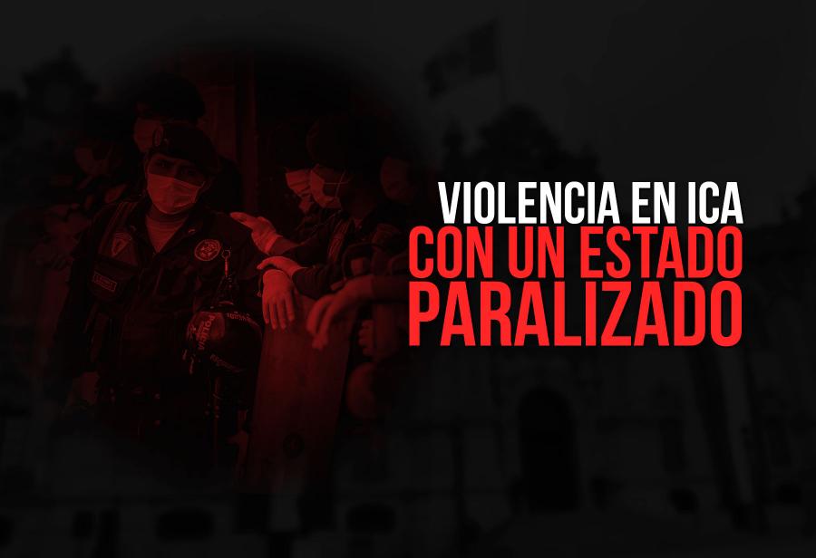 Violencia en Ica con un Estado paralizado