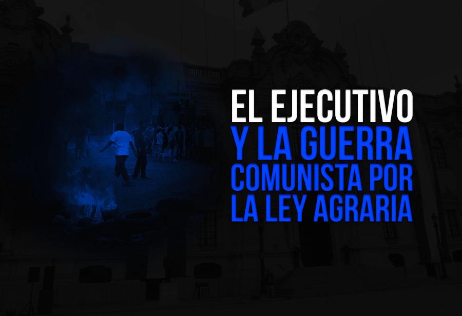 El Ejecutivo y la guerra comunista por la ley agraria