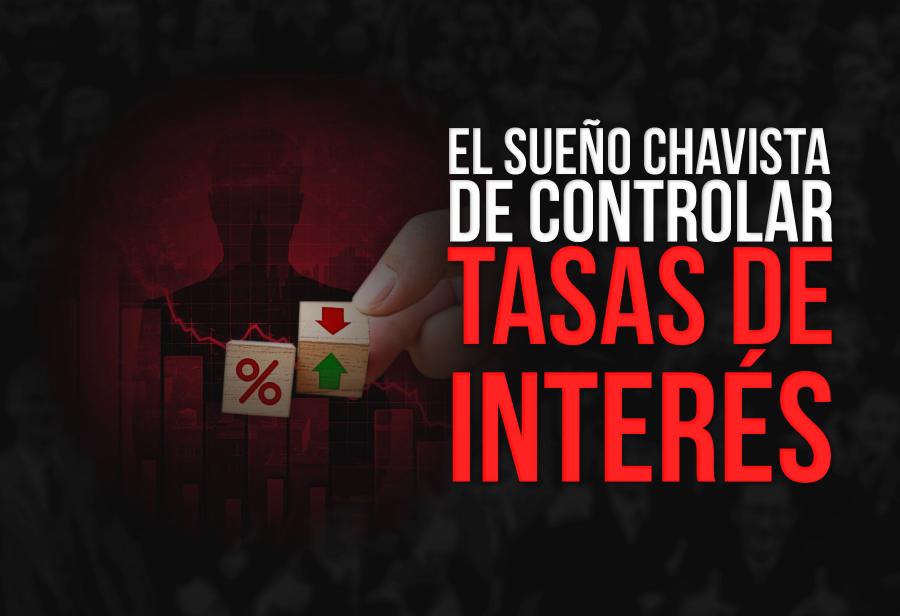 El sueño chavista de controlar tasas de interés