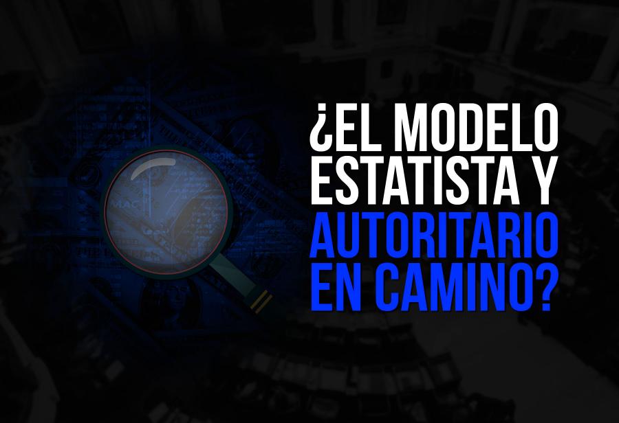 ¿El modelo estatista y autoritario en camino?