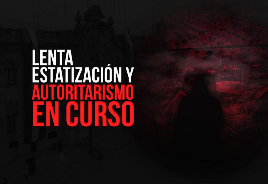 Lenta estatización y autoritarismo en curso