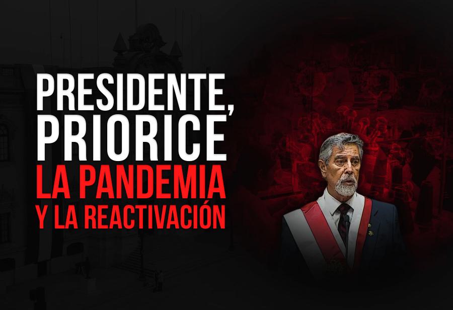 Presidente, priorice la pandemia y la reactivación, por favor