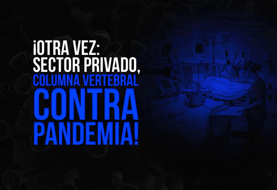 ¡Otra vez: sector privado, columna vertebral contra pandemia!