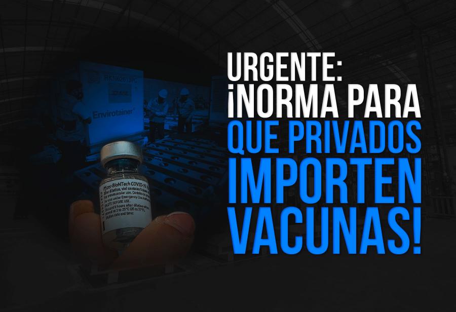 Urgente: ¡Norma para que privados importen vacunas!