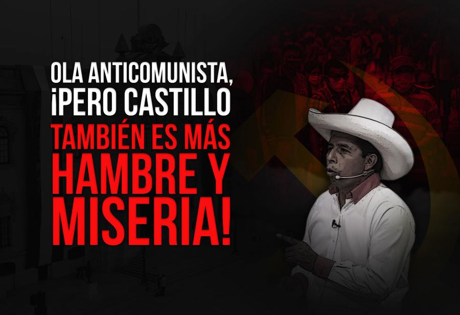 Ola anticomunista, ¡pero Castillo también es más hambre y miseria!
