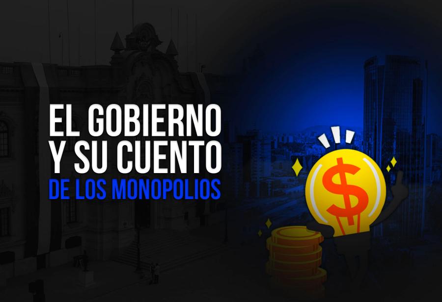 El Gobierno y su cuento de los monopolios