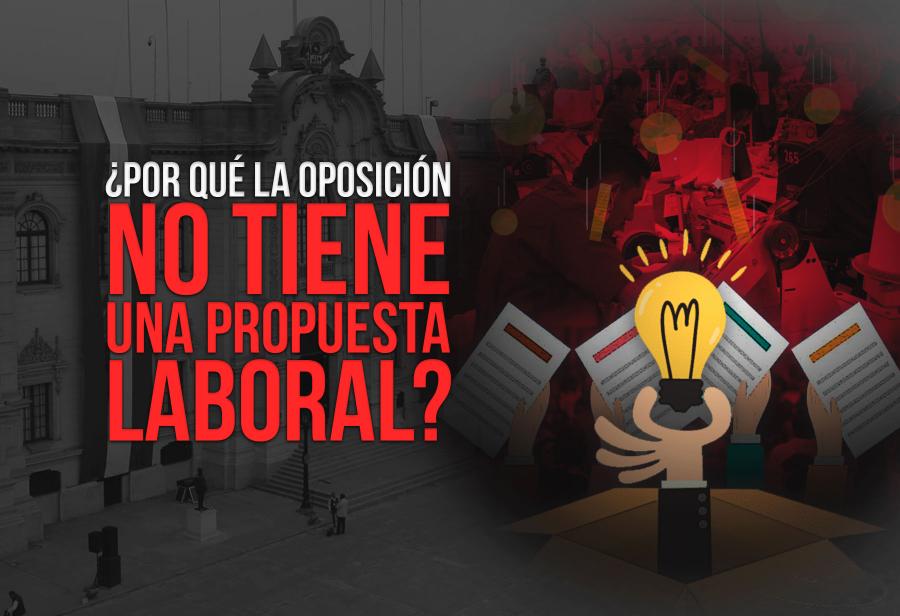 ¿Por qué la oposición no tiene una propuesta laboral?