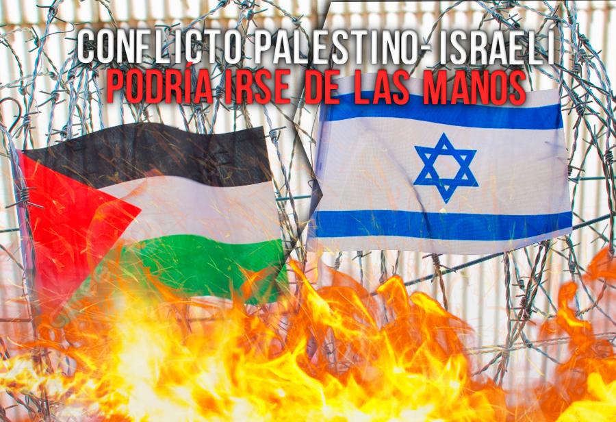 Conflicto palestino-israelí podría irse de las manos