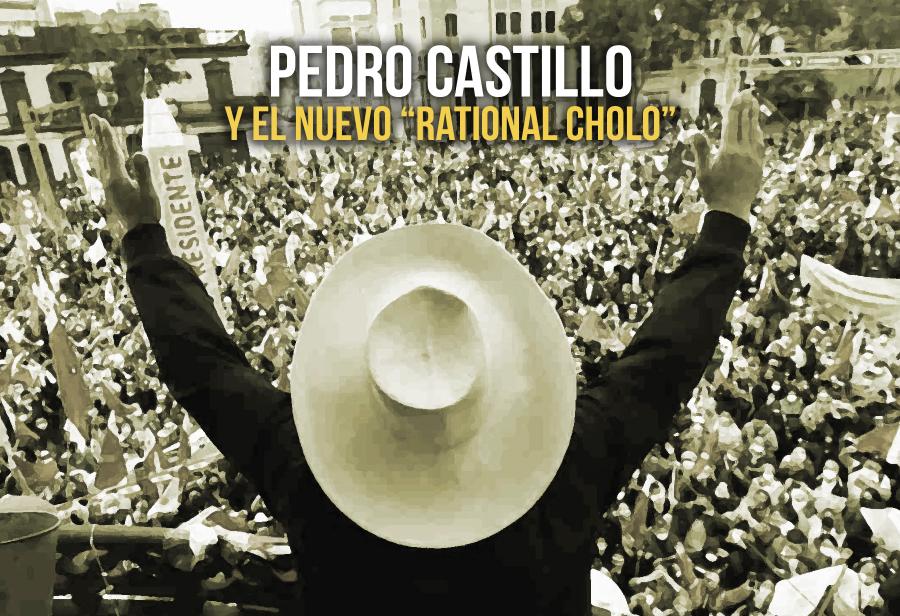 Pedro Castillo y el nuevo “rational cholo”