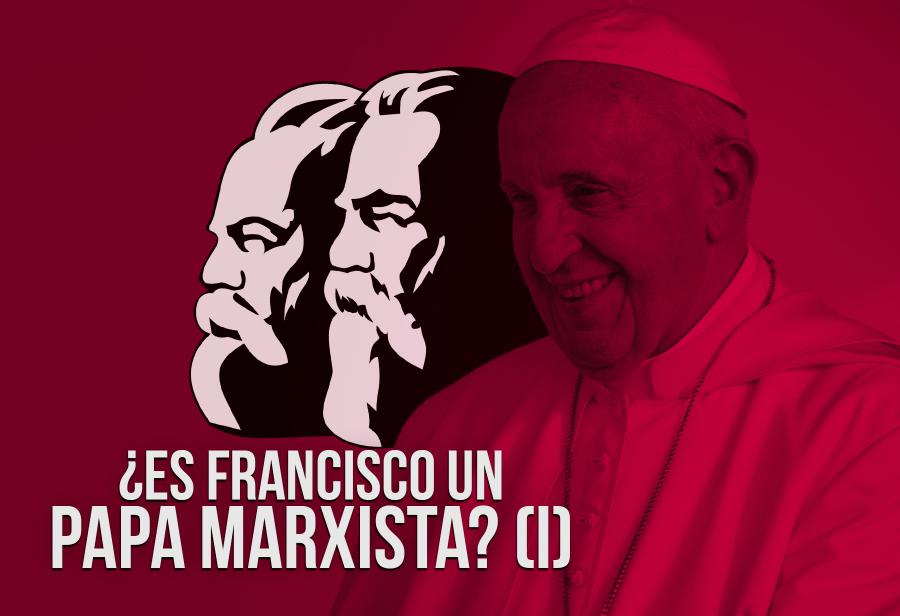 ¿Es Francisco un Papa marxista? (I)