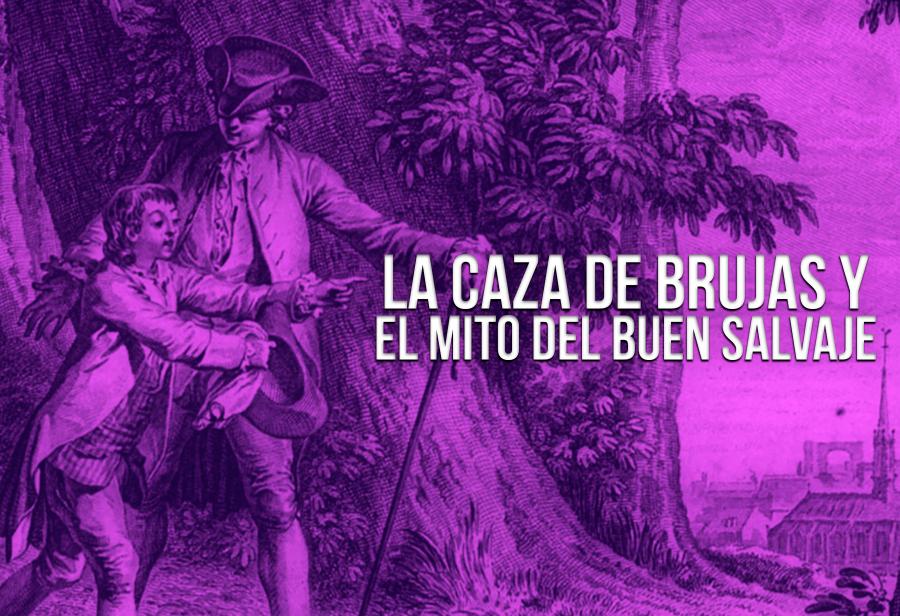 La caza de brujas y el mito del buen salvaje