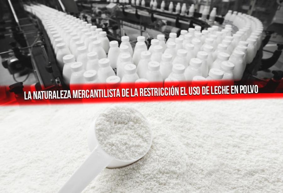 La naturaleza mercantilista de la restricción el uso de leche en polvo